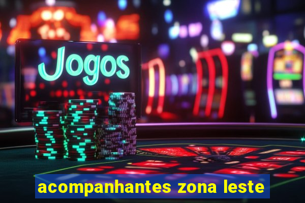 acompanhantes zona leste